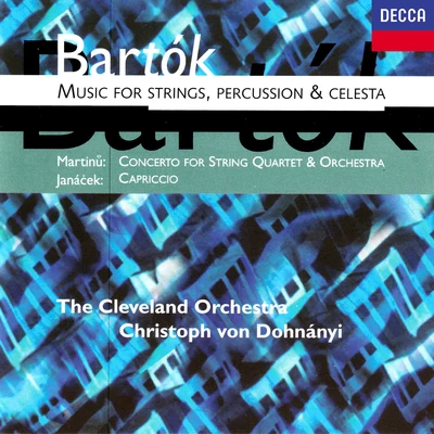 Christoph von Dohnányi Bartók: Music for Strings, Percussion and Celesta;Martinů: Concerto for String Quartet & Orchestra;Janácek: Capriccio, JW 712