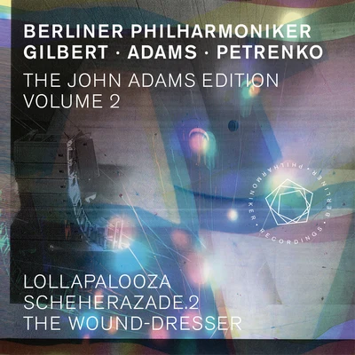 Berliner Philharmoniker/Alan Gilbert/John Adams/Georg Nigl/Leila Josefowicz/Kirill Petrenko The John Adams Edition, Vol. 2: Lollapalooza, Scheherazade. 2 & The Wound-Dresser