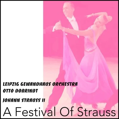 Otto Dobrindt/Leipzig Gewandhaus Orchestra/Choir of the Leipzing Gewandhaus Choral Socielty A Festival of Strauss