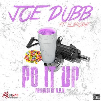 Joe Dubb Po It Up (feat. Lil Brodie)