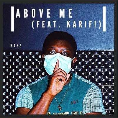 BAZZ Above Me (feat. Karif!)