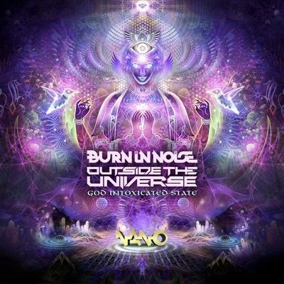 Burn In Noise/Outside The Universe God Intoxicated State