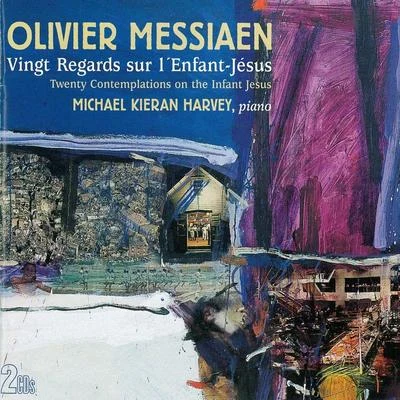 Michael Kieran Harvey Olivier Messiaen: Vingt Regards Sur lEnfant-Jésus