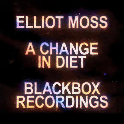 Elliot Moss A Change in Diet - Live Blackbox Recordings