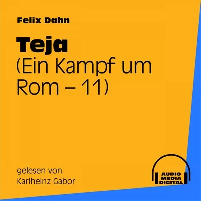 Felix Dahn Teja (Ein Kampf um Rom 11)