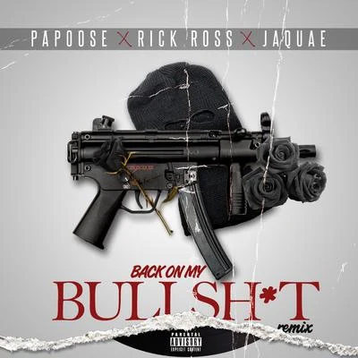 Papoose Back On My Bullshit (Remix) [feat. Rick Ross & Jaquae]