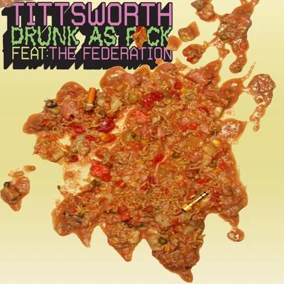 Tittsworth Drunk As F*ck feat. The Federation