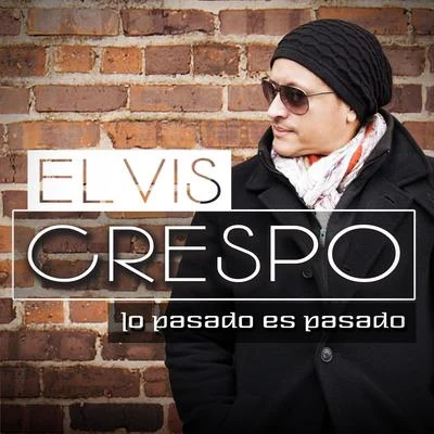 Elvis Crespo Lo Pasado, Es Pasado