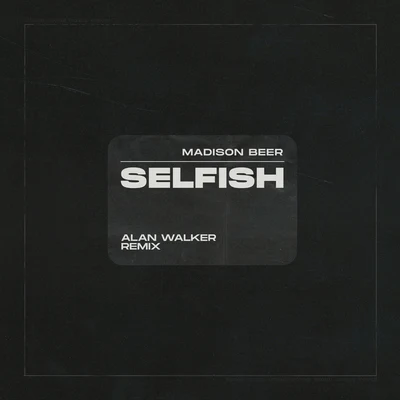 Alan Walker/Madison Beer Selfish (Alan Walker Remix)