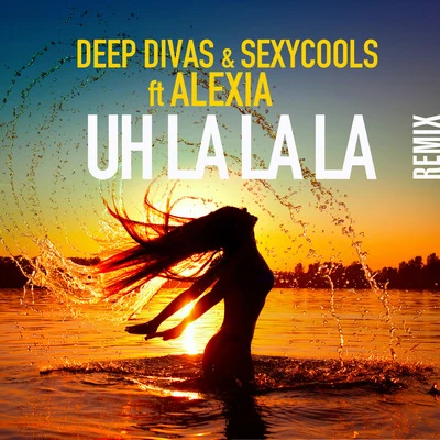 Sexycools/Deep Divas Uh La La La (Remix)