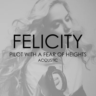 Felicity Pilot with a Fear of Heights (Acoustic)