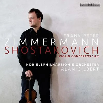 NDR Elbphilharmonie Orchester/Alan Gilbert/Frank Peter Zimmermann Shostakovich: Violin Concertos Nos. 1 & 2