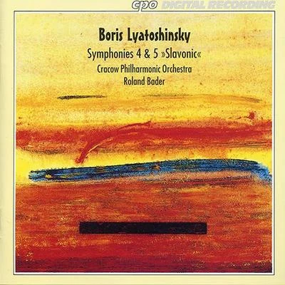 Roland Bader LYATOSHINSKY, B.M.: Symphonies Nos. 4 and 5, Slavyanskaya (Cracow Philharmonic, Bader)