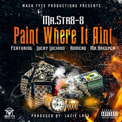 Mr.Str8-8 Paint Where It Aint (feat. Lucky Luciano, Romero & Mr.Kreeper)