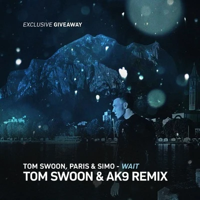 Tom Swoon/Paris & Simo Wait (Tom Swoon & ak9 Remix)