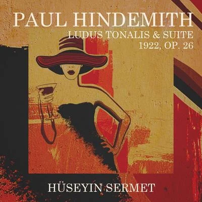 Hüseyin Sermet Paul Hindemith: Ludus Tonalis & Suite 1922