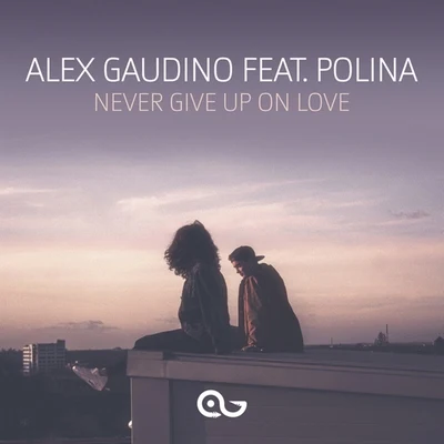 Alex Gaudino Never Give Up on Love