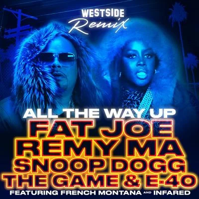 Remy Ma/Fat Joe All The Way Up (Westside Remix) [feat. French Montana, Infared, Snoop Dogg, The Game, E-40] - Single