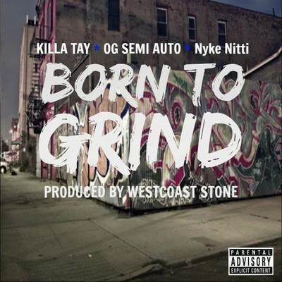 Nyke Nitti/Og Semi-Auto/Killa Tay Born to Grind (feat. Killa Tay & Nyke Nitti)