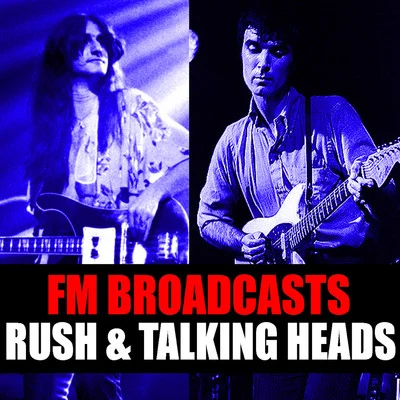 Rush/Talking Heads FM Broadcasts Rush & Talking Heads