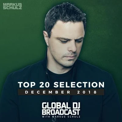 Markus Schulz Markus Schulz presents Global DJ Broadcast - Top 20 December 2018