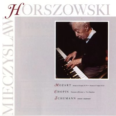 Mieczyslaw Horszowski Mozart: Sonata In D Major, K.576, Sonata in F Major, K.332Chopin: Nocturen In B Minor, Two MazurkasSchumann: Arabeske, Kinderszenen