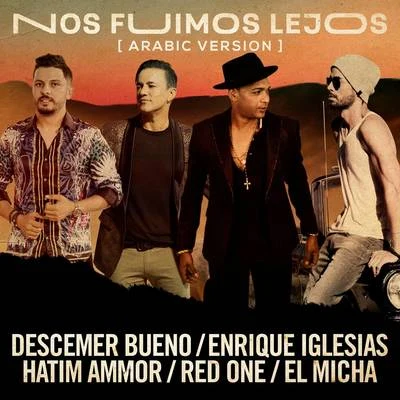 Descemer Bueno/Enrique Iglesias/Hatim Ammor Nos Fuimos Lejos (Arabic Version)