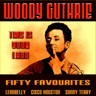 Woody Guthrie This Is Your Land Fifty Favourites