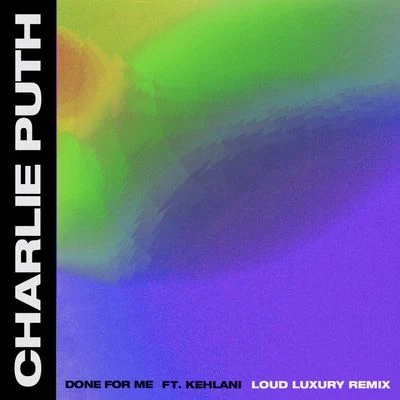 Charlie Puth/Kehlani Done For Me (Loud Luxury Remix)