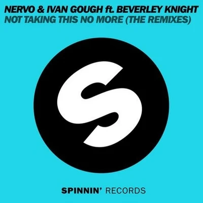 Nervo/Beverley Knight/Ivan Gough Not Taking This No More (The Remixes)