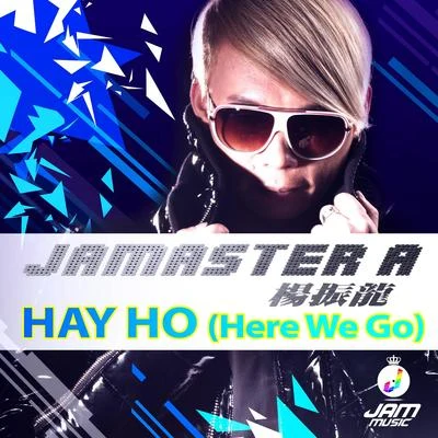 Jamaster A (杨振龙) Hay Ho (Here We Go)