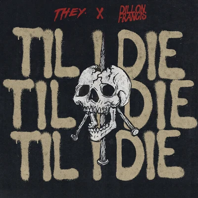 Dillon Francis/THEY. Til I Die