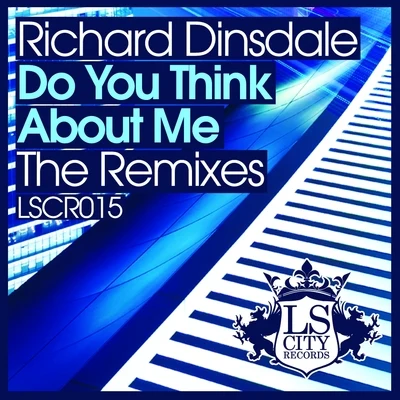 Richard Dinsdale Do You Think About Me (The Remixes)