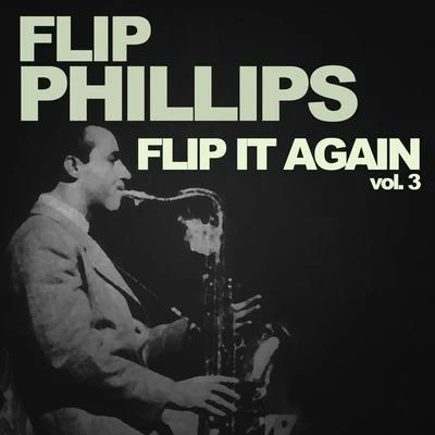 Flip Phillips Flip It Again!, Vol. 3