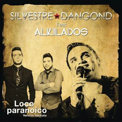 Silvestre Dangond/Alkilados Loco Paranoico