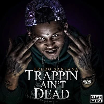 Fredo Santana Trappin Aint Dead