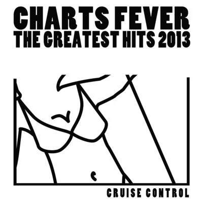 Cruise Control Charts Fever (The Greatest Hits 2013)