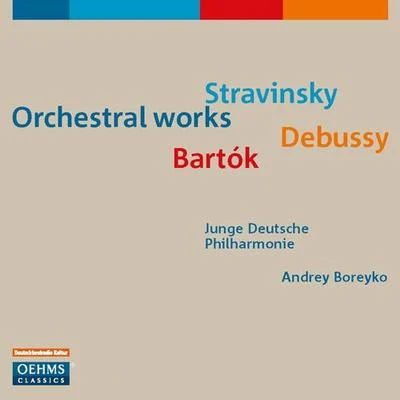 Andrey Boreyko Orchestral Music - STRAVINSKY, I.DEBUSSY, C.BARTOK, B. (German Youth Philharmonic, Boreyko)