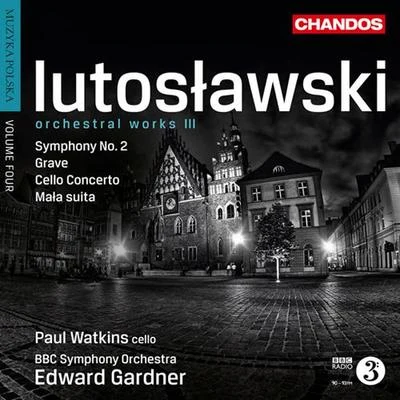 Edward Gardner LUTOSLAWSKI, W.: Orchestral Works, Vol. 3 - Symphony No. 2GraveCello ConcertoLittle Suite (Muzyka polska, Vol. 4) (BBC Symphony, Gardner)