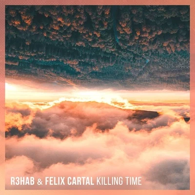 R3hab/Felix Cartal Killing Time