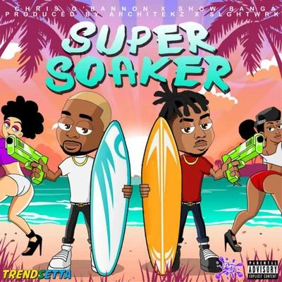 Trendsetta/Show Banga/Chris OBannon Super Soaker (feat. Show Banga & Chris OBannon)