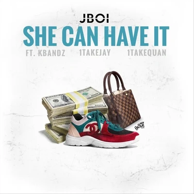 Kbandz/Jboi/1TakeJay/1TakeQuan She Can Have It (feat. Kbandz, 1TakeJay & 1TakeQuan)