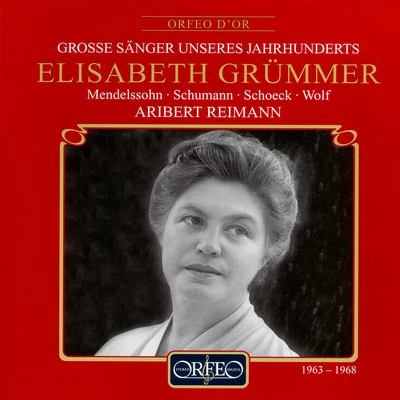 Elisabeth Grümmer Vocal Recital: Grümmer, Elisabeth - MENDELSSSOHN, FelixSCHUMANN, R.SCHOECK, O.WOLF, H. (Grosse Sänger Unseres Jahrhunderts)