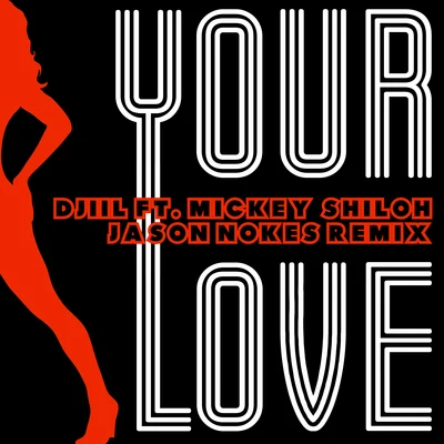 Mickey Shiloh/Djiil/M. Dwizzy/Jason Nokes Your Love (J.Nokes Remix)