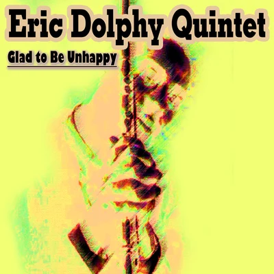 Eric Dolphy Quintet Eric Dolphy Quintet - Glad to Be Unhappy