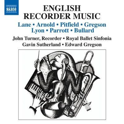 John Turner Recorder Music (English) - LANE, P.ARNOLD, M.PITFIELD, T.GREGSON, E.LYON, D.PARROTT, I. (Turner, Royal Ballet Sinfonia, G. Sutherland)