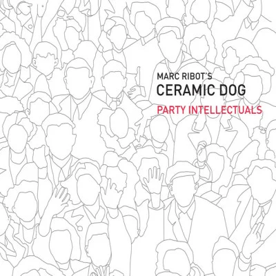 Marc Ribot/Ceramic Dog Party Intellectuals