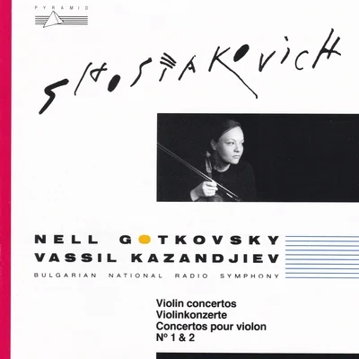 Vassil Kazandjiev/Bulgarian National Radio Symphony/Nell Gotkovsky Dmitri Shostakovich: Violin Concertos Nos. 1 & 2