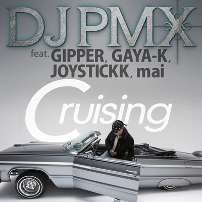 DJ PMX Cruising feat. GIPPER, GAYA-K, JOYSTICKK, mai