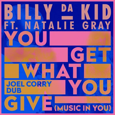 Billy Da Kid/Natalie Gray/Joel Corry You Get What You Give (Music In You) (Joel Corry Dub)